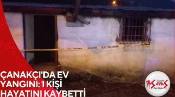 ÇANAKÇI’DA EV YANGINI: 1 KİŞİ HAYATINI KAYBETTİ