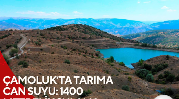ÇAMOLUK’TA TARIMA CAN SUYU: 1400 METRELİK SULAMA KANALI HİZMETTE
