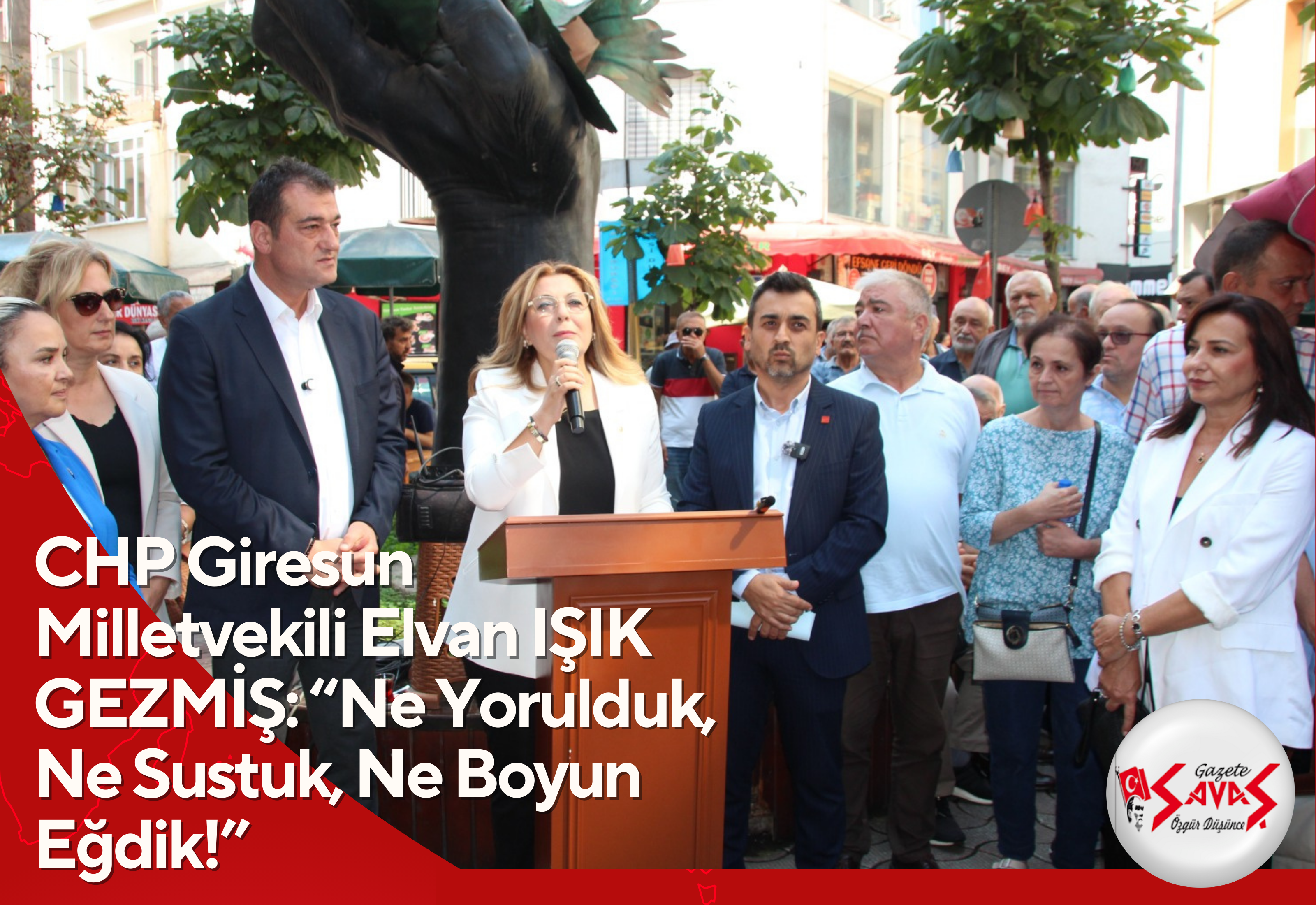 CHP Giresun Milletvekili Elvan IŞIK GEZMİŞ: “Ne Yorulduk, Ne Sustuk, Ne Boyun Eğdik!”
