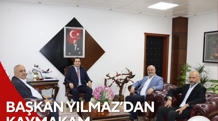 BAŞKAN YILMAZ’DAN KAYMAKAM TUNCER’E ZİYARET