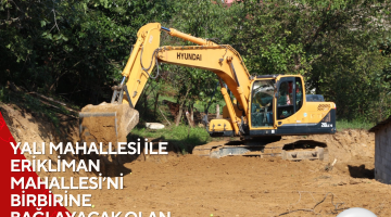 YALI MAHALLESİ İLE ERİKLİMAN MAHALLESİ’Nİ BİRBİRİNE BAĞLAYACAK OLAN 300 METRELİK YENİ İMAR YOLU AÇILIYOR
