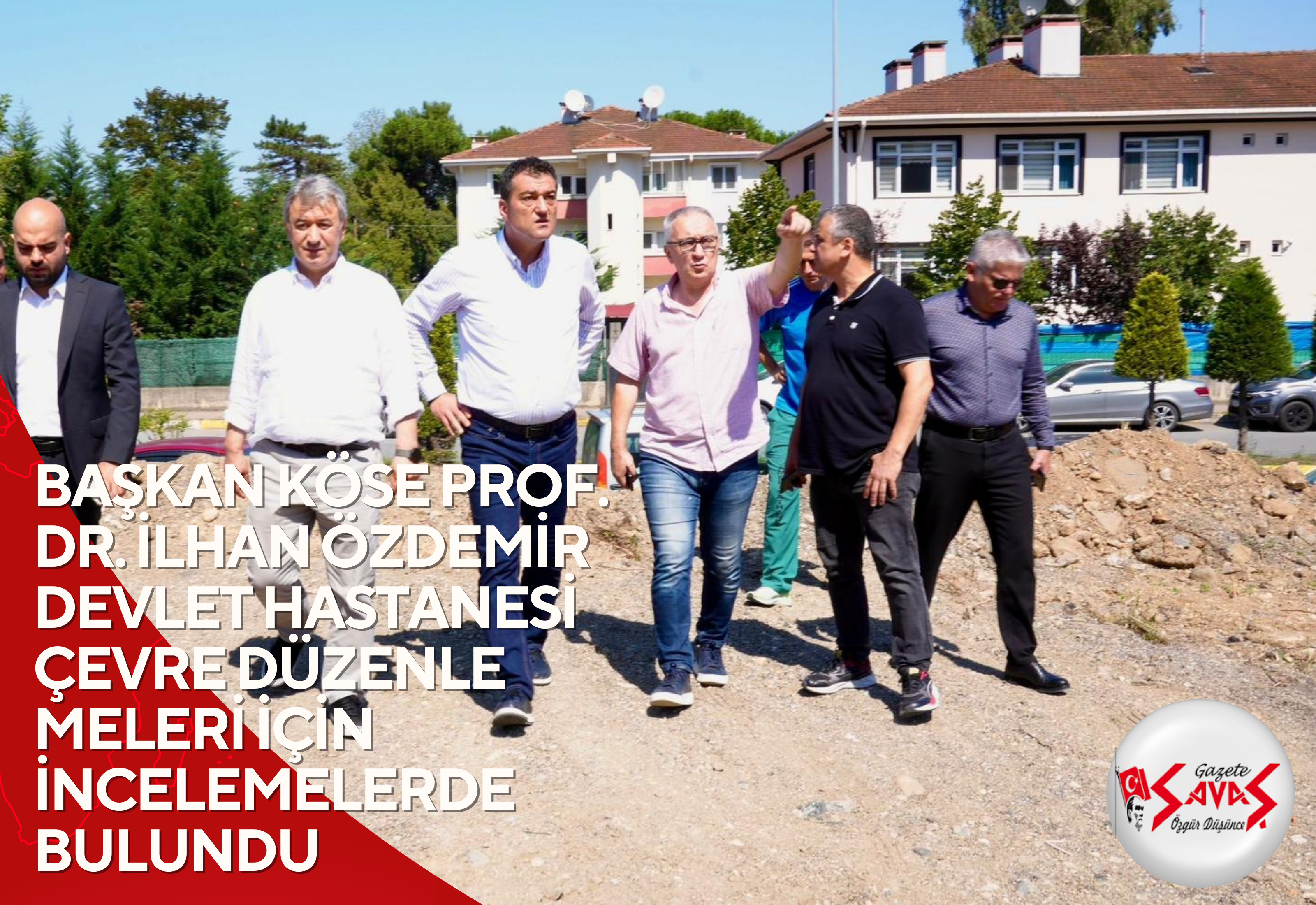 BAŞKAN KÖSE PROF. DR. İLHAN ÖZDEMİR DEVLET HASTANESİ ÇEVRE DÜZENLEMELERİ İÇİN İNCELEMELERDE BULUNDU