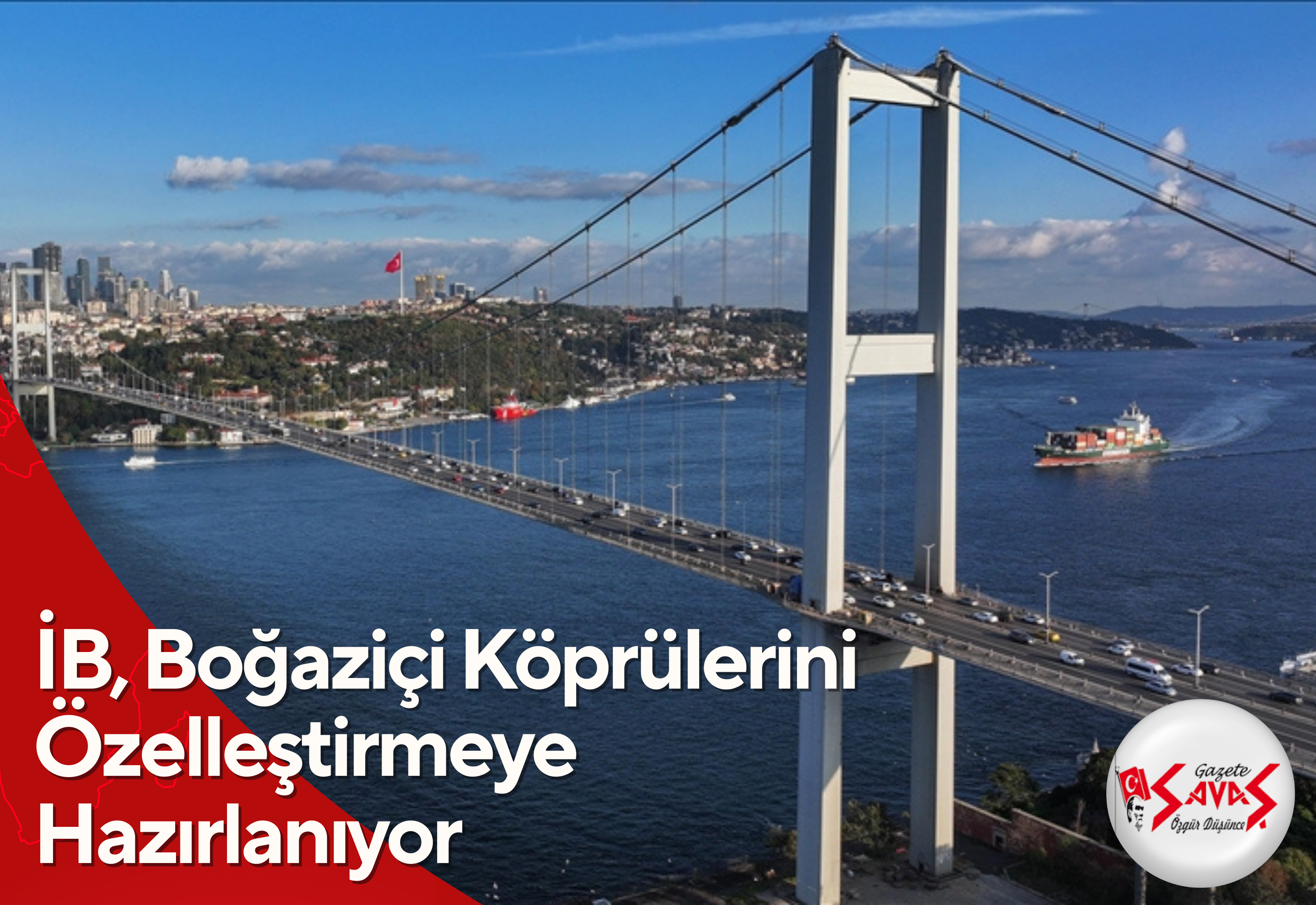 İB, Boğaziçi Köprülerini Özelleştirmeye Hazırlanıyor