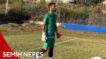 SEMİH NEFES MEMLEKETİNE DÖNECEKMİ?