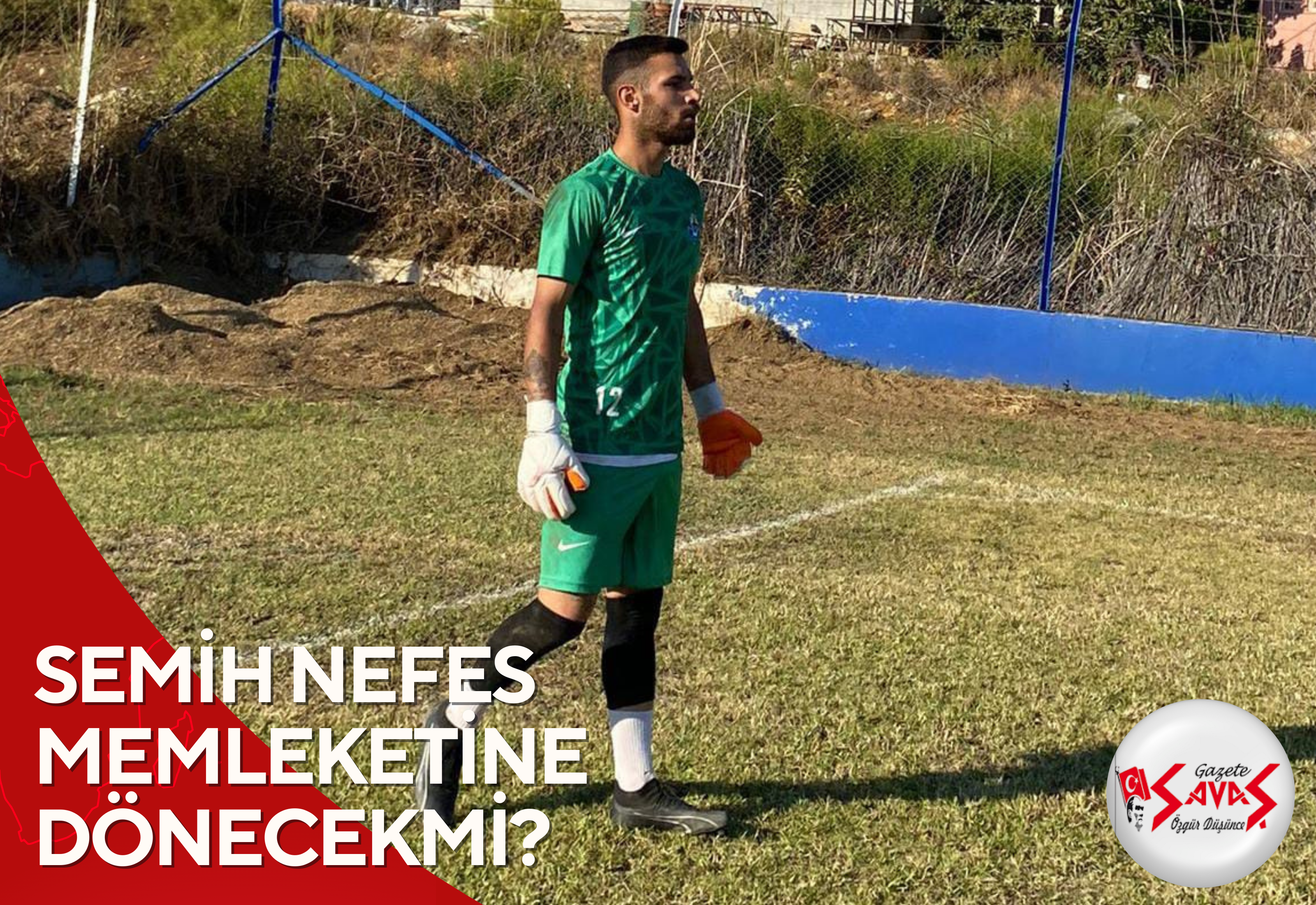 SEMİH NEFES MEMLEKETİNE DÖNECEKMİ?
