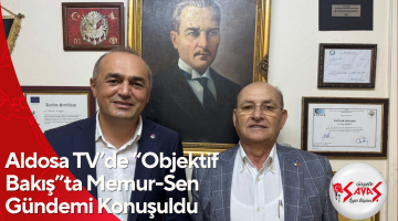 Aldosa TV’de “Objektif Bakış”ta Memur-Sen Gündemi Konuşuldu