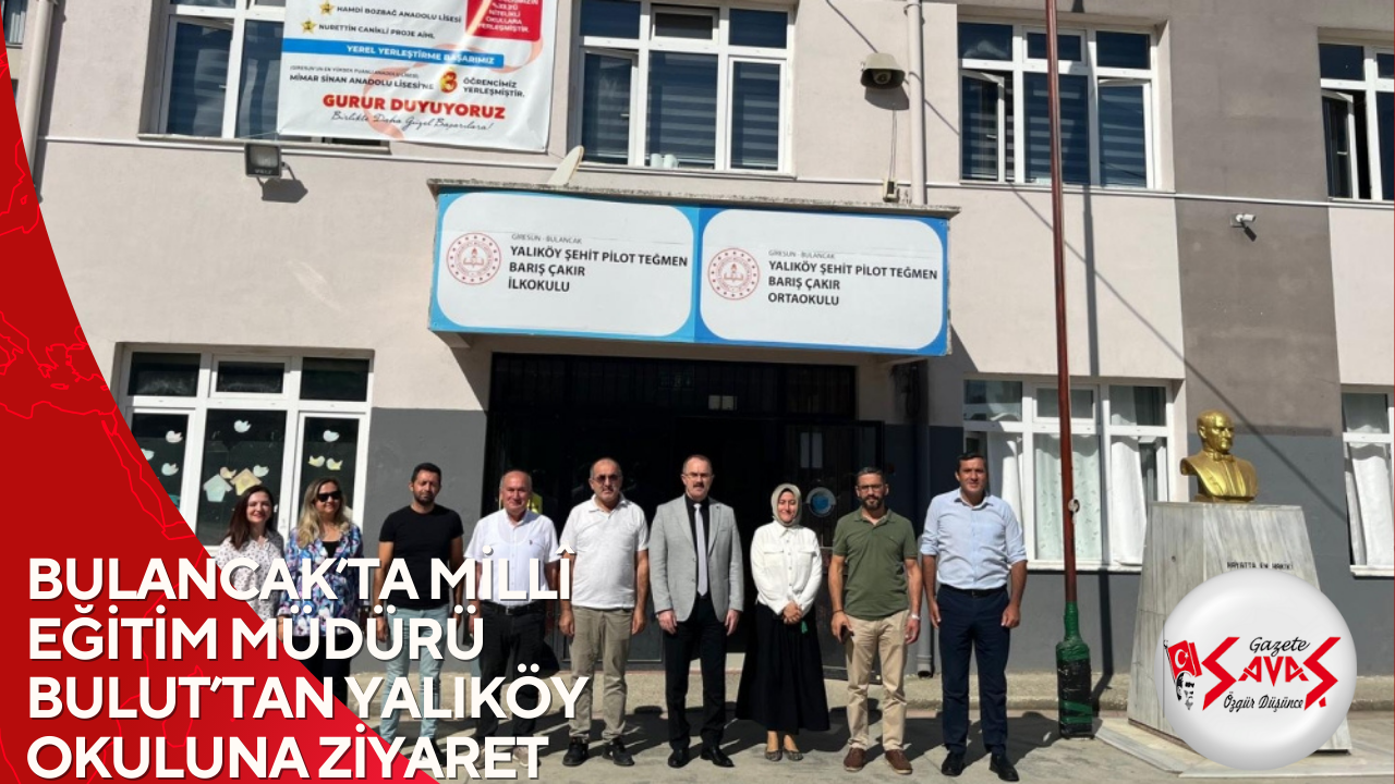 BULANCAK’TA MİLLÎ EĞİTİM MÜDÜRÜ BULUT’TAN YALIKÖY OKULUNA ZİYARET