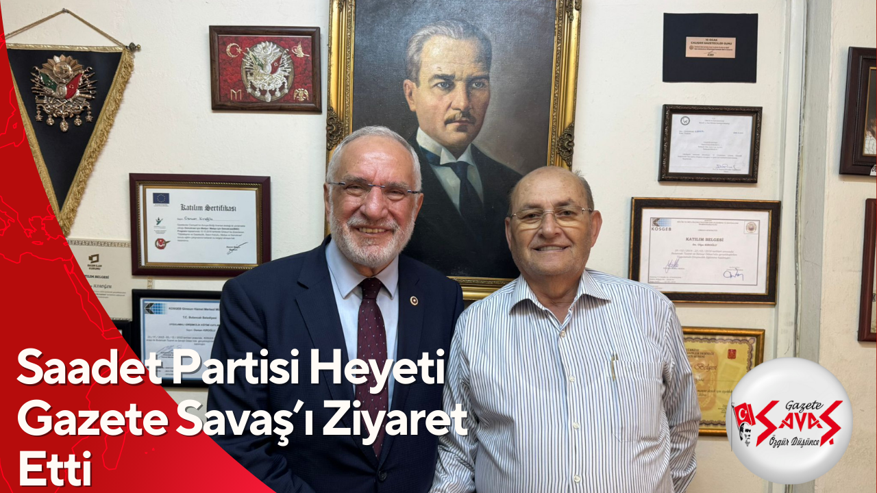 Saadet Partisi Heyeti Gazete Savaş’ı Ziyaret Etti