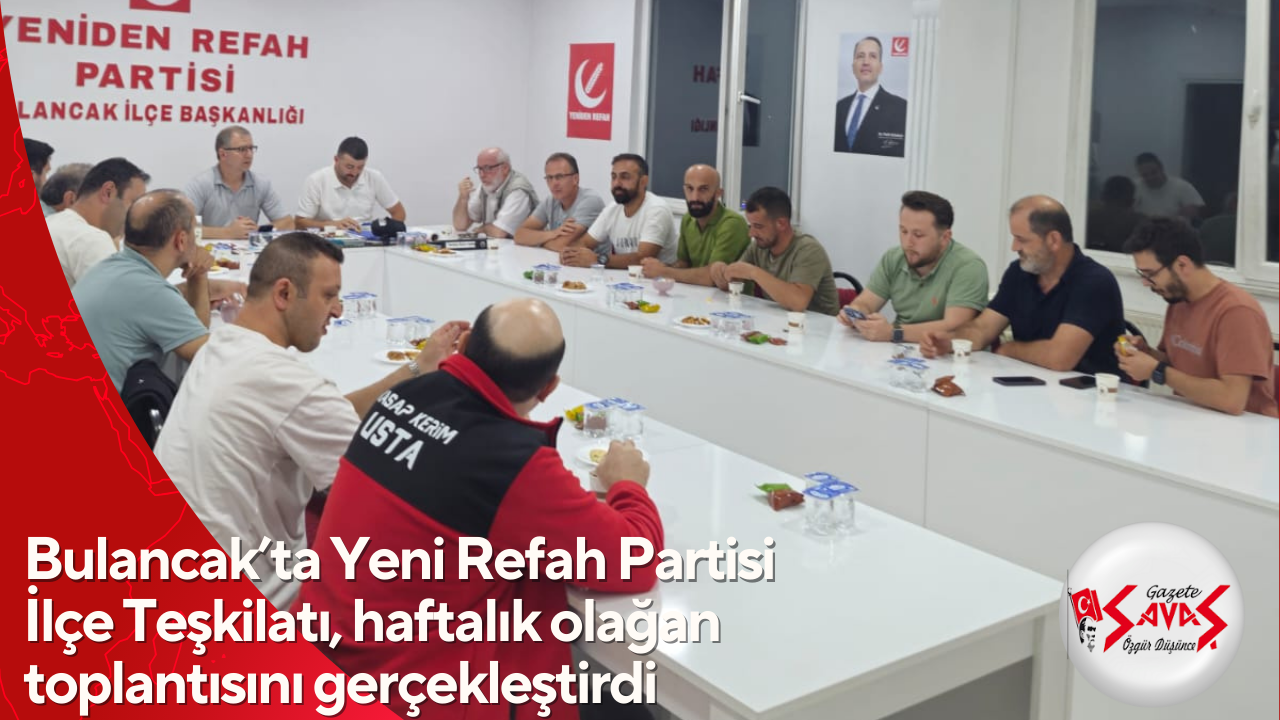 Bulancak’ta Yeni Refah Partisi İlçe Teşkilatı, haftalık olağan toplantısını gerçekleştirdi