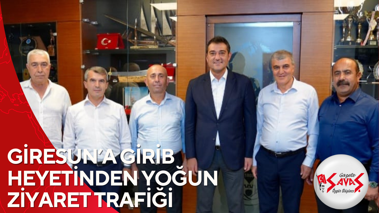 GİRESUN’A GİRİB HEYETİNDEN YOĞUN ZİYARET TRAFİĞİ