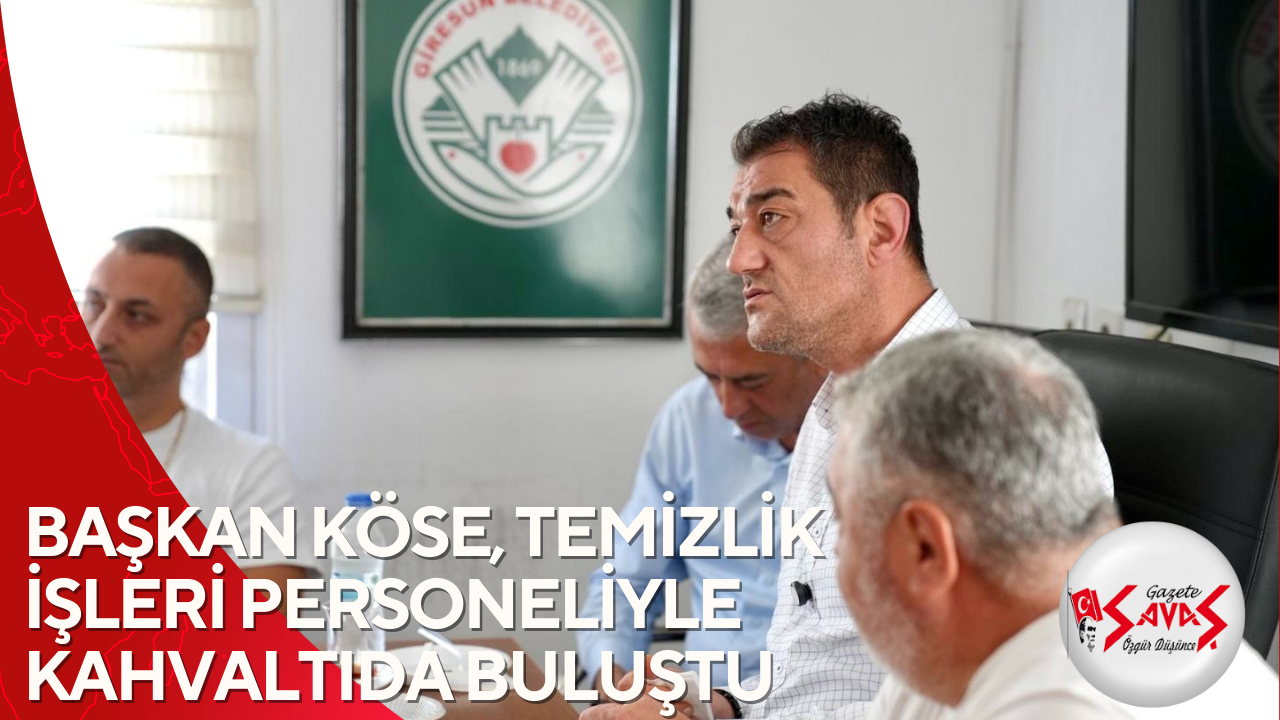 BAŞKAN KÖSE, TEMİZLİK İŞLERİ PERSONELİYLE KAHVALTIDA BULUŞTU