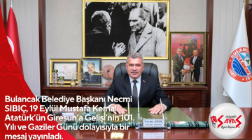 Bulancak Belediye Başkanı Necmi SIBIÇ, 19 Eylül Mustafa Kemal Atatürk’ün Giresun’a Gelişi’nin 101. Yılı ve Gaziler Günü dolayısıyla bir mesaj yayınladı.
