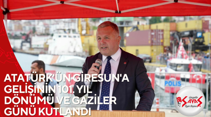 ATATÜRK’ÜN GİRESUN’A GELİŞİNİN 101. YIL DÖNÜMÜ VE GAZİLER GÜNÜ KUTLANDI