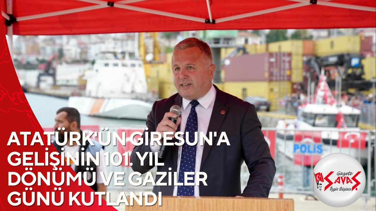 ATATÜRK’ÜN GİRESUN’A GELİŞİNİN 101. YIL DÖNÜMÜ VE GAZİLER GÜNÜ KUTLANDI