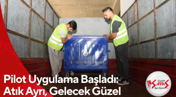 Pilot Uygulama Başladı: Atık Ayrı, Gelecek Güzel