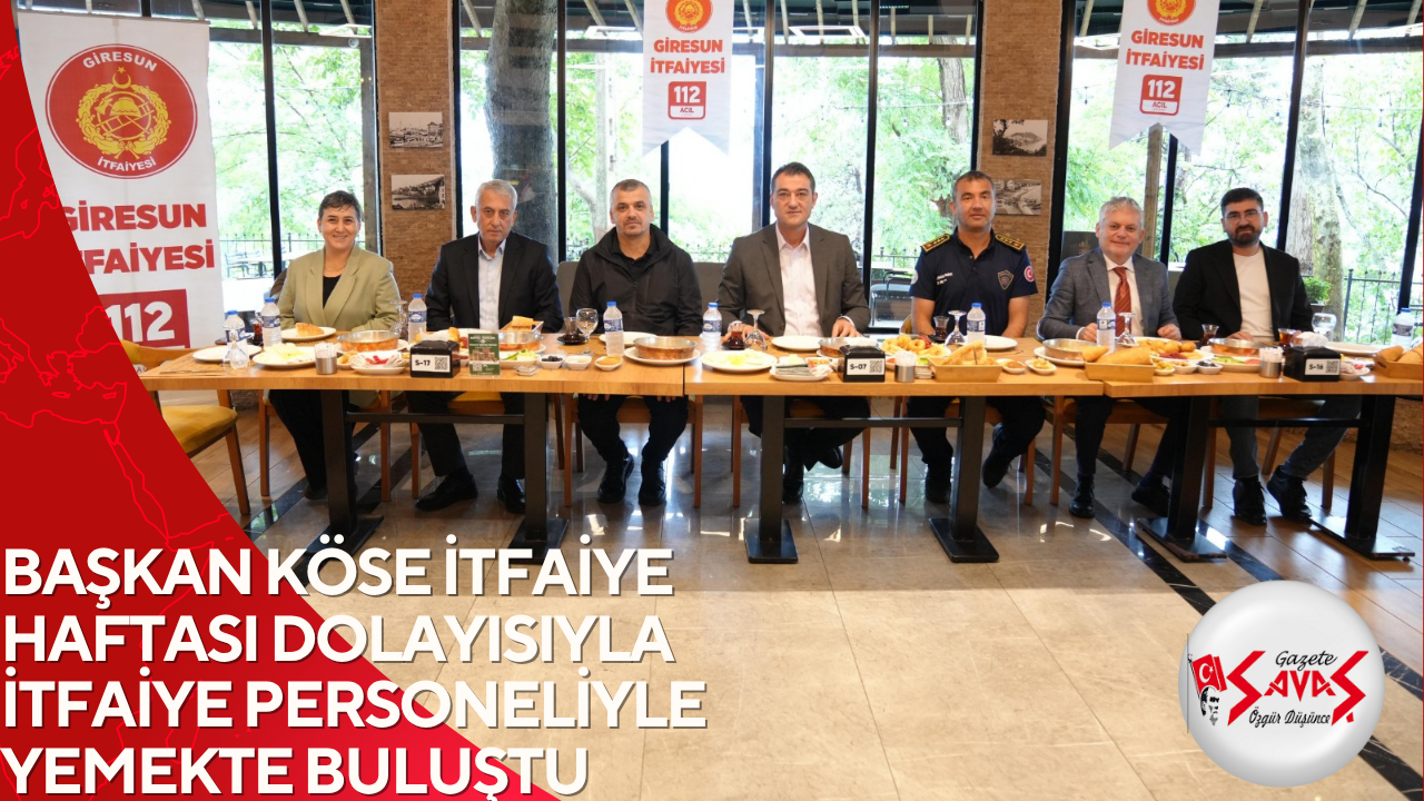 BAŞKAN KÖSE İTFAİYE HAFTASI DOLAYISIYLA İTFAİYE PERSONELİYLE YEMEKTE BULUŞTU