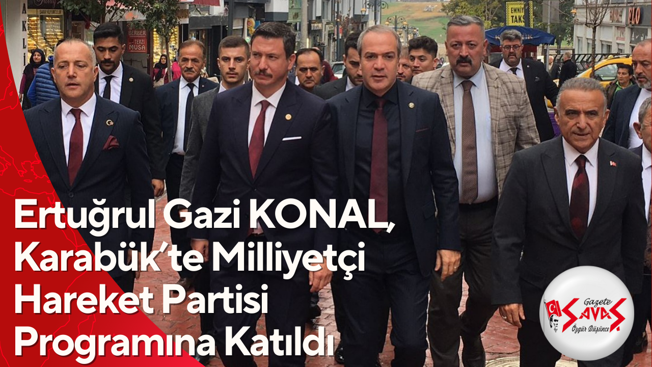 Ertuğrul Gazi KONAL, Karabük’te Milliyetçi Hareket Partisi Programına Katıldı