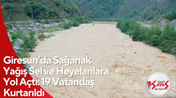 Giresun’da Sağanak Yağış Sel ve Heyelanlara Yol Açtı: 19 Vatandaş Kurtarıldı