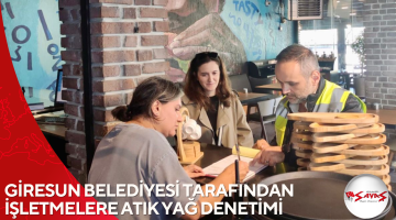 GİRESUN BELEDİYESİ TARAFINDAN İŞLETMELERE ATIK YAĞ DENETİMİ