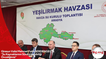 Giresun Valisi Mehmet Fatih SERDENGEÇTİ: “Su Kaynaklarının Sürdürülebilirliği Önceliğimiz”