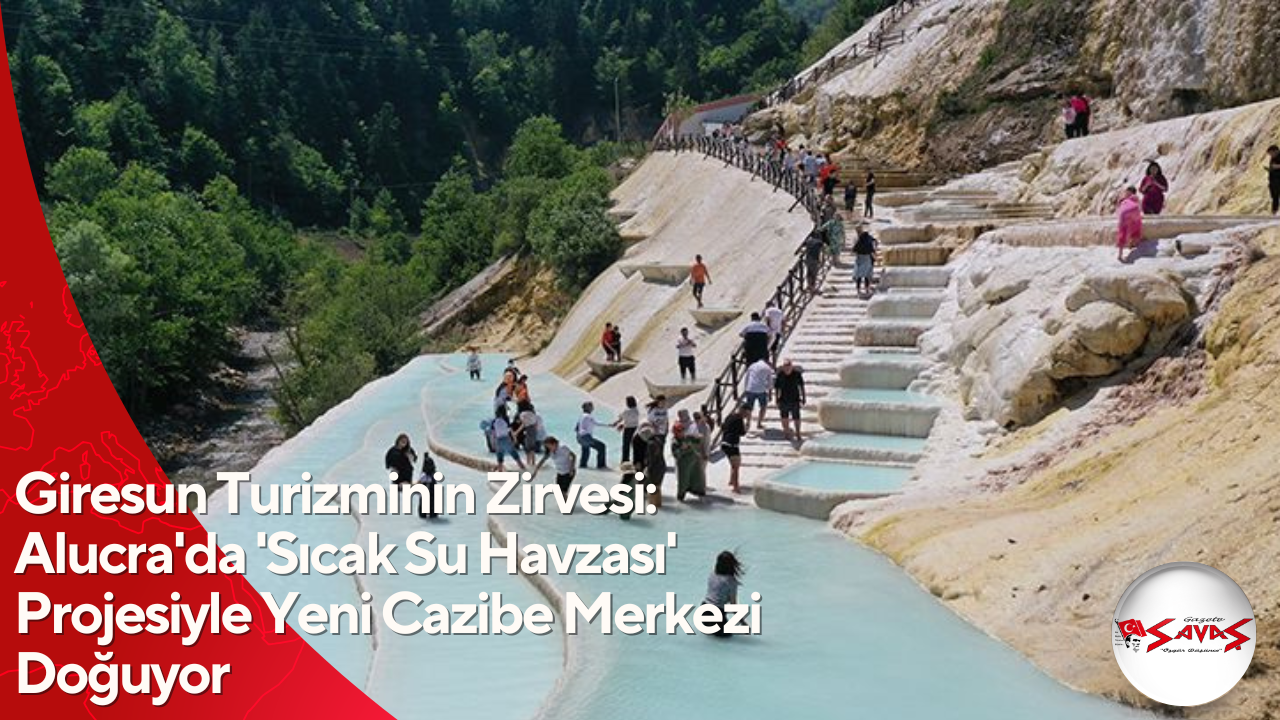 Giresun Turizminin Zirvesi: Alucra’da ‘Sıcak Su Havzası’ Projesiyle Yeni Cazibe Merkezi Doğuyor