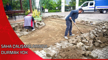 SAHA ÇALIŞMALARINDA DURMAK YOK