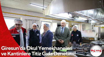Giresun’da Okul Yemekhaneleri ve Kantinlere Titiz Gıda Denetimi!