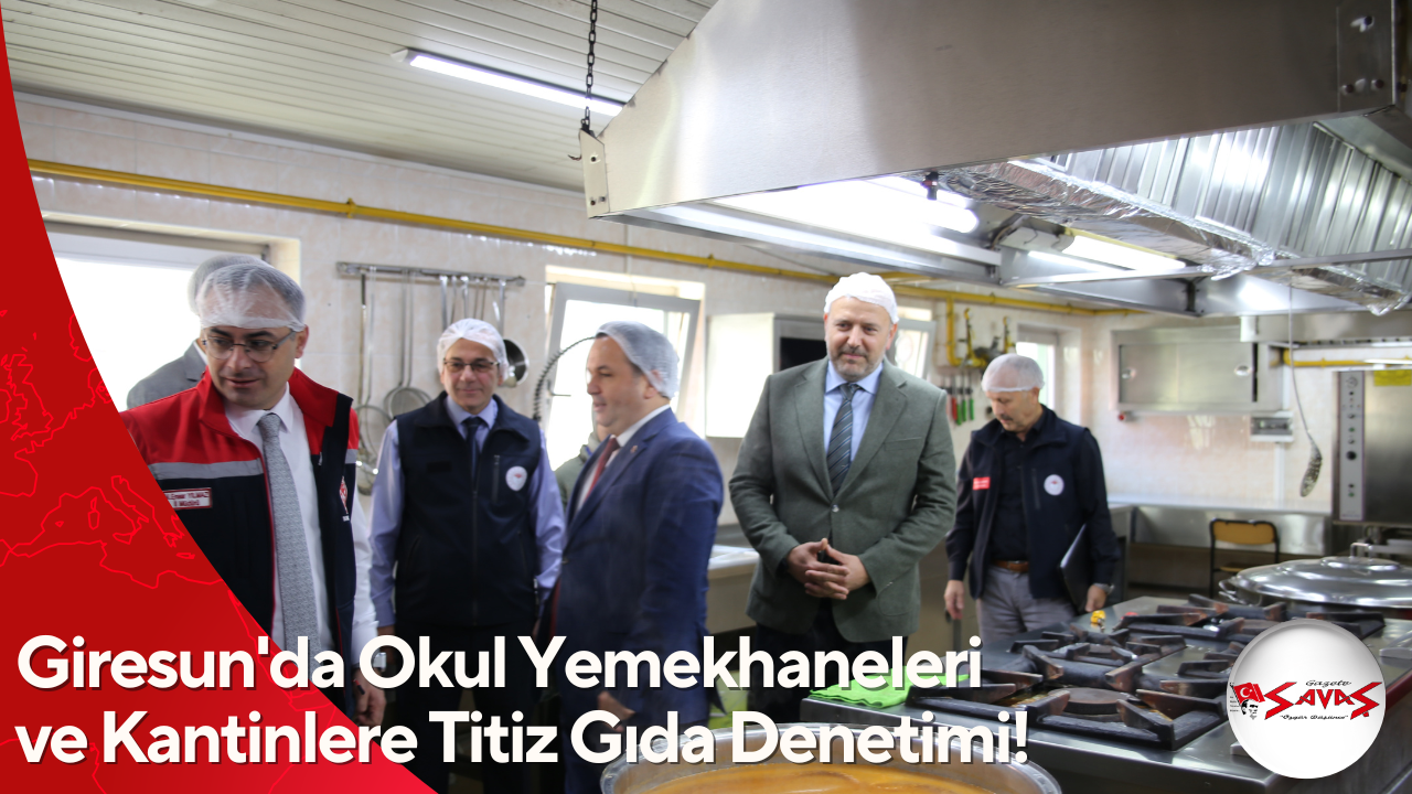 Giresun’da Okul Yemekhaneleri ve Kantinlere Titiz Gıda Denetimi!