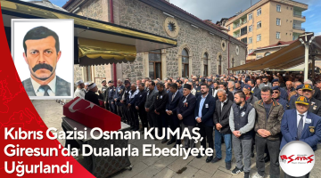 Kıbrıs Gazisi Osman KUMAŞ, Giresun’da Dualarla Ebediyete Uğurlandı