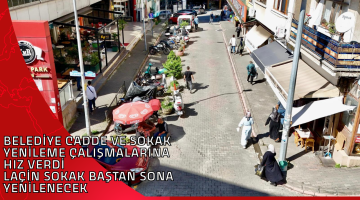 BELEDİYE CADDE VE SOKAK YENİLEME ÇALIŞMALARINA HIZ VERDİ LAÇİN SOKAK BAŞTAN SONA YENİLENECEK