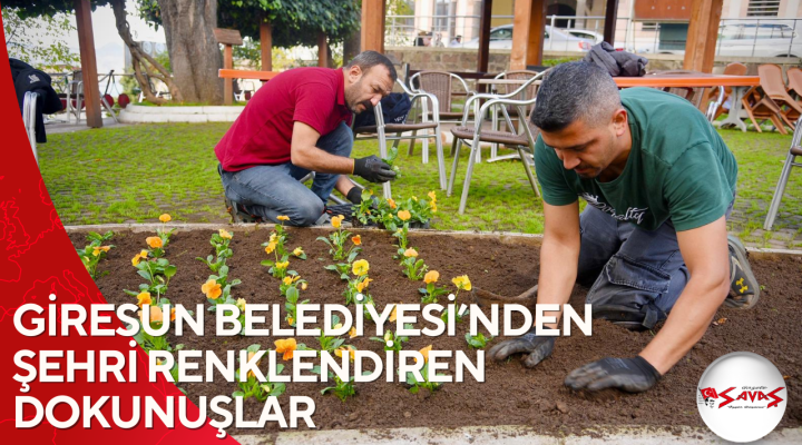 GİRESUN BELEDİYESİ’NDEN ŞEHRİ RENKLENDİREN DOKUNUŞLAR