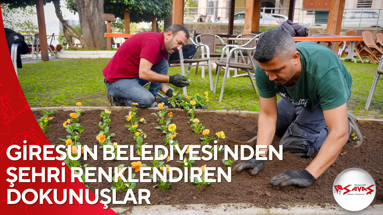 GİRESUN BELEDİYESİ’NDEN ŞEHRİ RENKLENDİREN DOKUNUŞLAR