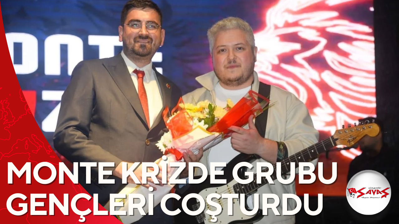 MONTE KRİZDE GRUBU GENÇLERİ COŞTURDU
