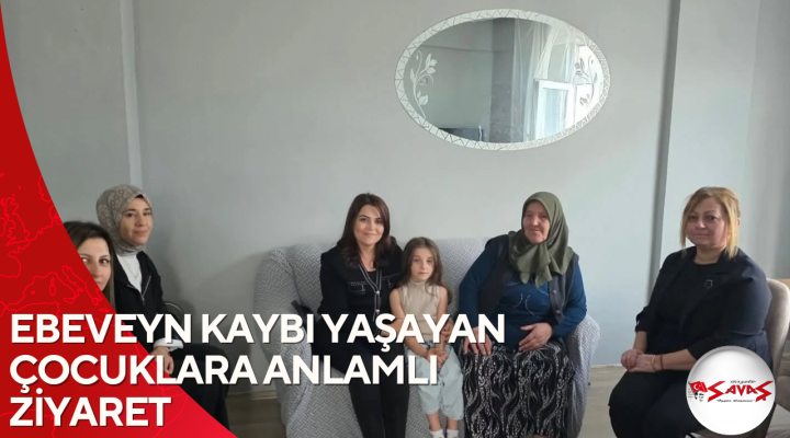 EBEVEYN KAYBI YAŞAYAN ÇOCUKLARA ANLAMLI ZİYARET