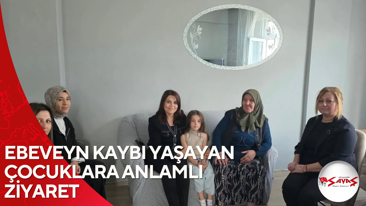 EBEVEYN KAYBI YAŞAYAN ÇOCUKLARA ANLAMLI ZİYARET