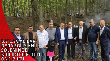 BATLAMALILAR DERNEĞİ PİKNİK ŞÖLENİNDE BİRLİKTELİK RUHU ÖNE ÇIKTI