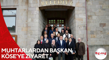 MUHTARLARDAN BAŞKAN KÖSE’YE ZİYARET