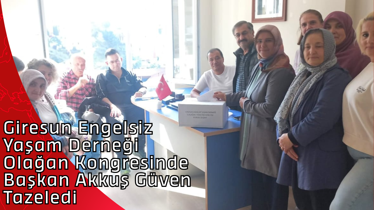 Giresun Engelsiz Yaşam Derneği Olağan Kongresinde Başkan Akkuş Güven Tazeledi