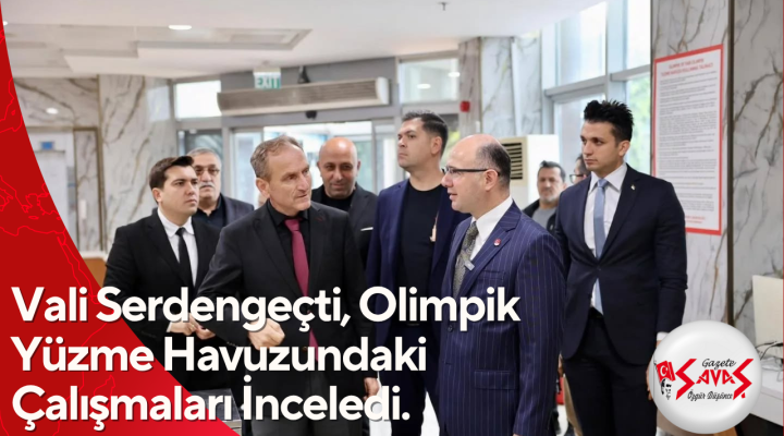 Vali Serdengeçti, Olimpik Yüzme Havuzundaki Çalışmaları İnceledi 🏊♂️