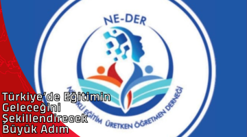 Türkiye’de Eğitimin Geleceğini Şekillendirecek Büyük Adım