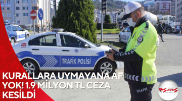 KURALLARA UYMAYANA AF YOK! 1.9 MİLYON TL CEZA KESİLDİ
