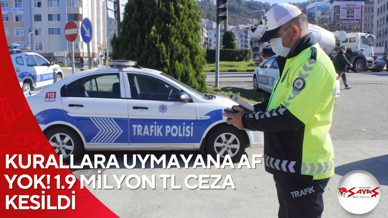KURALLARA UYMAYANA AF YOK! 1.9 MİLYON TL CEZA KESİLDİ