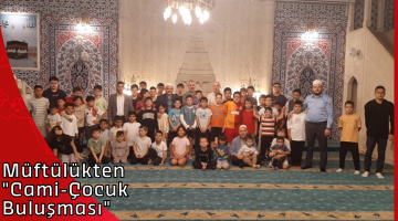 Müftülükten “Cami-Çocuk Buluşması”