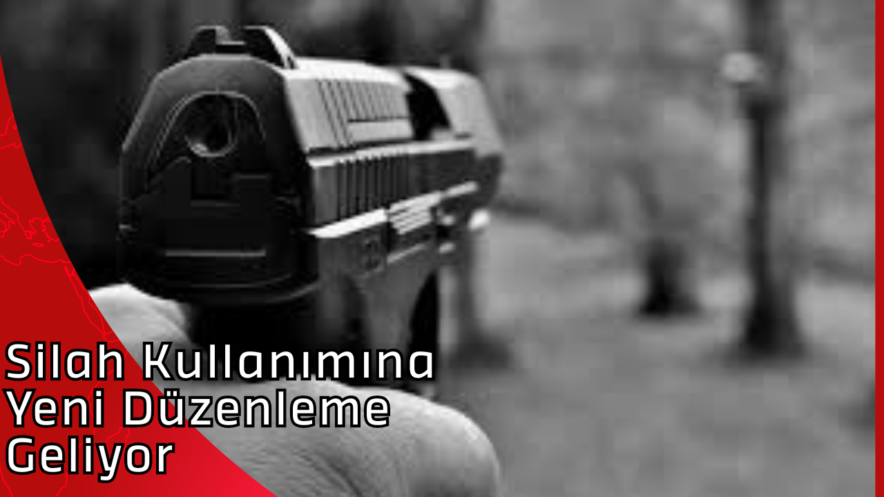 Silah Kullanımına Yeni Düzenleme Geliyor