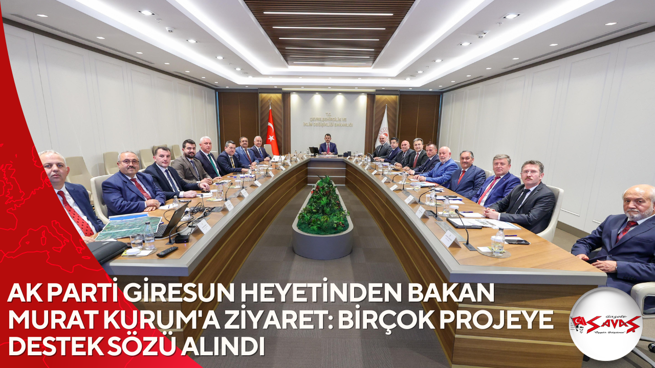 AK PARTİ GİRESUN HEYETİNDEN BAKAN MURAT KURUM’A ZİYARET: BİRÇOK PROJEYE DESTEK SÖZÜ ALINDI