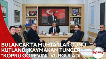 BULANCAK’TA MUHTARLAR GÜNÜ KUTLANDI: KAYMAKAM TUNCER “KÖPRÜ GÖREVİNİ” VURGULADI