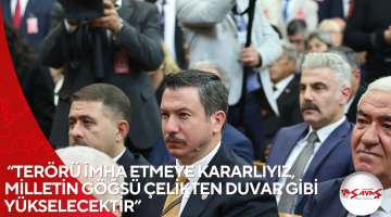 “TERÖRÜ İMHA ETMEYE KARARLIYIZ, MİLLETİN GÖĞSÜ ÇELİKTEN DUVAR GİBİ YÜKSELECEKTİR”