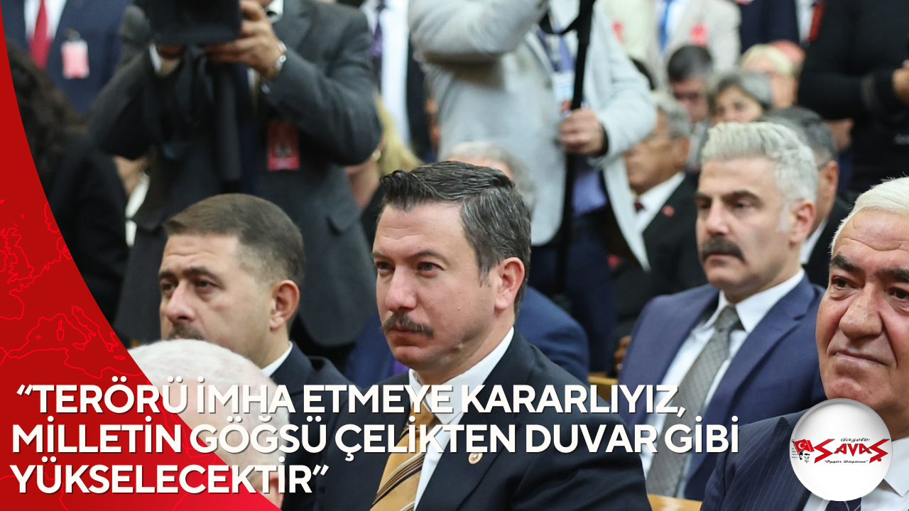 “TERÖRÜ İMHA ETMEYE KARARLIYIZ, MİLLETİN GÖĞSÜ ÇELİKTEN DUVAR GİBİ YÜKSELECEKTİR”