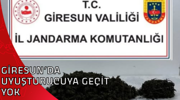 GİRESUN’DA UYUŞTURUCUYA GEÇİT YOK