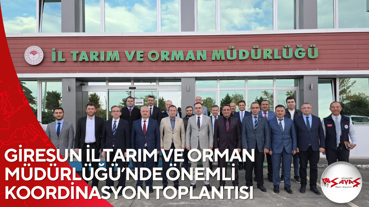 GİRESUN İL TARIM VE ORMAN MÜDÜRLÜĞÜ’NDE ÖNEMLİ KOORDİNASYON TOPLANTISI